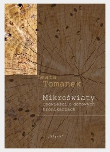 MIKROŚWIATY. OPOWIEŚCI O DOMOWYCH KRONIKARZACH