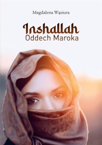 INSHALLAH. ODDECH MAROKA, MAGDALENA WĄSIURA