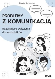 PROBLEMY Z KOMUNIKACJĄ. ROZWIJAJĄCE ĆWICZENIA DLA