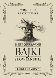 NIEPOPRAWNE BAJKI SŁOWIAŃSKIE T.1 BOGI I DEMON