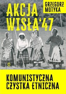 AKCJA WISŁA '47. KOMUNISTYCZNA CZYSTKA ETNICZNA