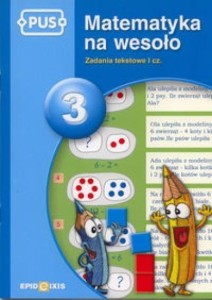 PUS MATEMATYKA NA WESOŁO 3 ZADANIA TEKSTOWE I CZ.