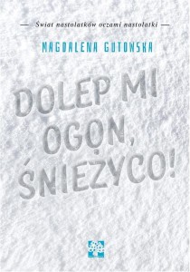 DOLEP MI OGON ŚNIEŻYCO, MAGDALENA GUTOWSKA