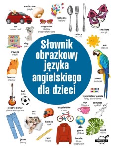 SŁOWNIK OBRAZKOWY JĘZYKA ANGIELSKIEGO DLA DZIECI
