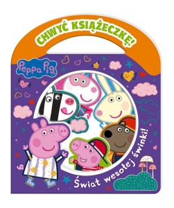 PEPPA PIG. CHWYĆ KSIĄŻECZKĘ. ŚWIAT WESOŁEJ ŚWINKI!