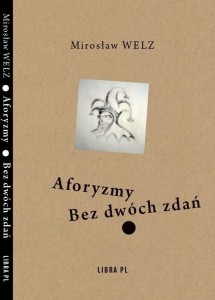 AFORYZMY BEZ DWÓCH ZDAŃ, MIROSŁAW WELZ
