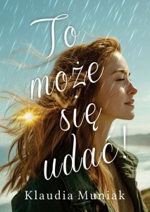 TO MOŻE SIĘ UDAĆ!, KLAUDIA MUNIAK