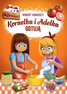 KORNELKA I ADELKA GOTUJĄ, ROBERT KONIUSZY