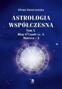 ASTROLOGIA WSPÓŁCZESNA TOM X BIEG.. CZ.4 MATRYCA-2