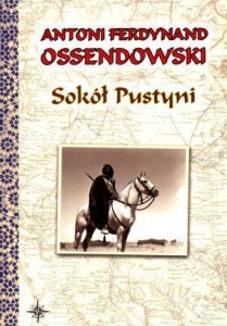 SOKÓŁ PUSTYNI, ANTONI FERDYNAND OSSENDOWSKI