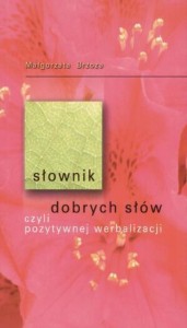 SŁOWNIK DOBRYCH SŁÓW CZYLI POZYTYWNEJ WERBALIZACJI