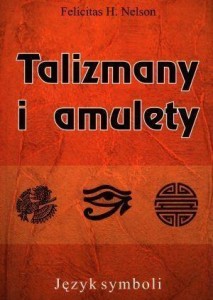 TALIZMANY I AMULETY, FELICITAS H. NELSON