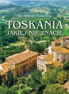 TOSKANIA, JAKIEJ NIE ZNACIE, WITOLD KAWECKI