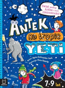 ANTEK NA TROPIE YETI. ŚWIAT WEDŁUG ANTKA I INNE..