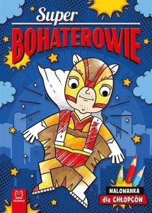 SUPERBOHATEROWIE. MALOWANKA DLA CHŁOPCÓW