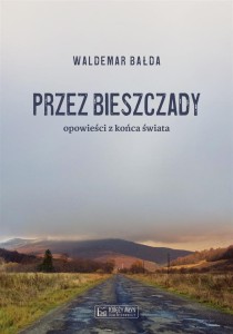 PRZEZ BIESZCZADY...OPOWIEŚCI Z KOŃCA ŚWIATA