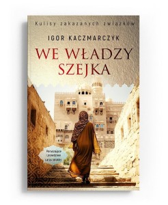 WE WŁADZY SZEJKA, IGOR KACZMARCZYK