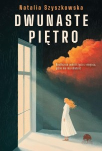 DWUNASTE PIĘTRO, NATALIA SZYSZKOWSKA