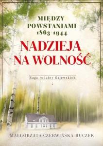 NADZIEJA NA WOLNOŚĆ. MIĘDZY POWSTANIAMI 1863-1944