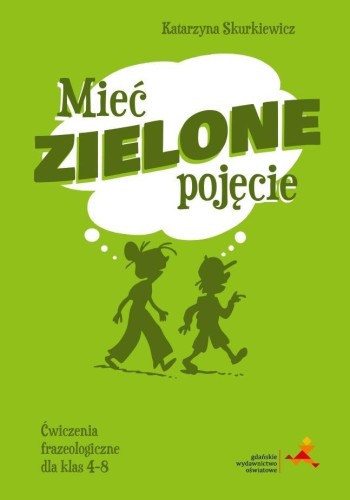 J. polski SP 4-8 Mieć zielone pojęcie ćw. frazeol.