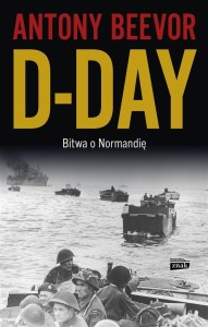 D-DAY. BITWA O NORMANDIĘ, ANTONY BEEVOR