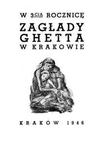 W TRZECIĄ ROCZNICĘ ZAGŁADY GETTA W KRAKOWIE