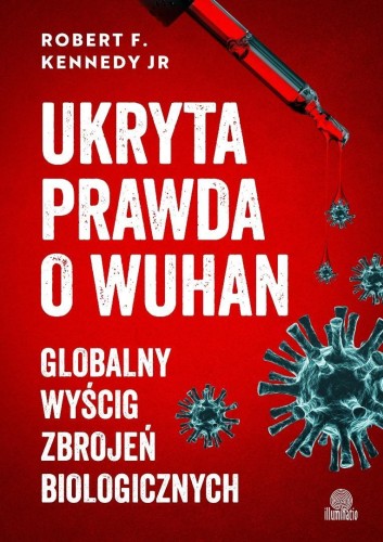 Ukryta prawda o Wuhan. Globalny wyścig zbrojeń...