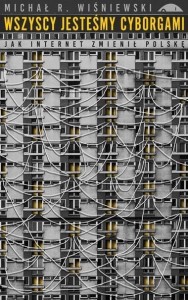 WSZYSCY JESTEŚMY CYBORGAMI, MICHAŁ R. WIŚNIEWSKI