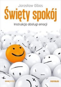ŚWIĘTY SPOKÓJ. INSTRUKCJA OBSŁUGI EMOCJI