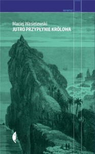 JUTRO PRZYPŁYNIE KRÓLOWA, MACIEJ WASIELEWSKI