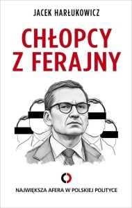 CHŁOPCY Z FERAJNY. NAJWIĘKSZA AFERA W POLITYCE ...