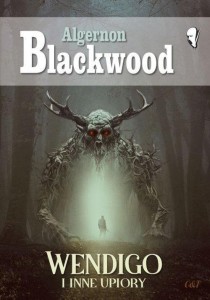 WENDIGO I INNE UPIORY, ALGERNON BLACKWOOD