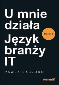 U MNIE DZIAŁA. JĘZYK BRANŻY IT W.2, PAWEŁ BASZURO