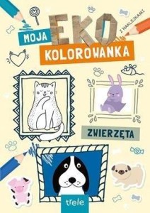 ZWIERZĘTA. MOJA EKO KOLOROWANKA, PRACA ZBIOROWA