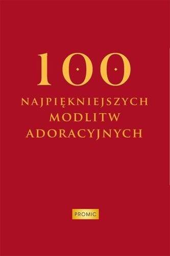 100 najpiękniejszych modlitw adoracyjnych