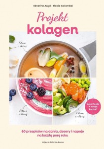 PROJEKT KOLAGEN. 60 PRZEPISÓW NA DANIA, DESERY...