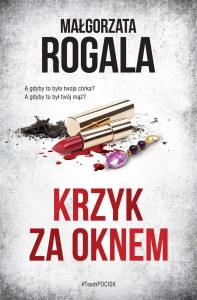 KRZYK ZA OKNEM, MAŁGORZATA ROGALA