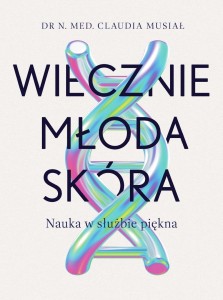 WIECZNIE MŁODA SKÓRA. NAUKA W SŁUŻBIE PIĘKNA