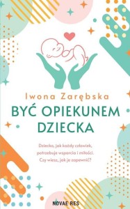 BYĆ OPIEKUNEM DZIECKA, IWONA ZARĘBSKA