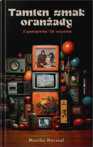 TAMTEN SMAK ORANŻADY, MONIKA MARSZAŁ