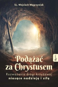 PODĄŻAĆ ZA CHRYSTUSEM. ROZWAŻANIA DROGI KRZYŻOWEJ