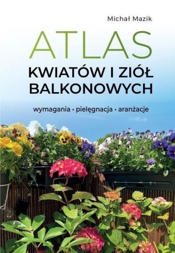 Atlas kwiatów i ziół balkonowych, Michał Mazik