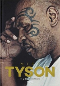 MIKE TYSON. MOJA PRAWDA, LARRY SLOMAN, MIKE TYSON