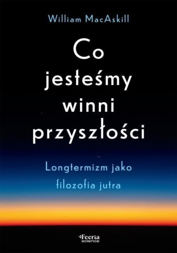 Co jesteśmy winni przyszłości, MacAskill William