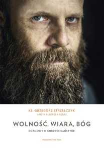 WOLNOŚĆ, WIARA, BÓG. ROZMOWY O CHRZEŚCIJAŃSTWIE