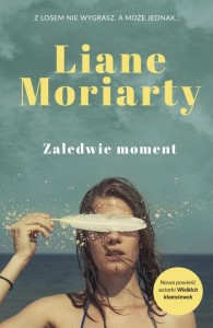 ZALEDWIE MOMENT, LIANE MORIARTY