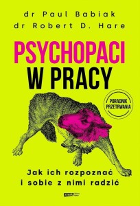 PSYCHOPACI W PRACY. JAK ICH ROZPOZNAĆ I SOBIE...