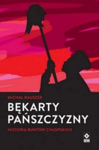 BĘKARTY PAŃSZCZYZNY. HISTORIA BUNTÓW CHŁOPSKICH