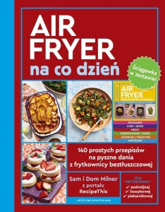 AIRFRYER NA CO DZIEŃ + ŚCIĄGAWKA, SAM I DOM MILNER