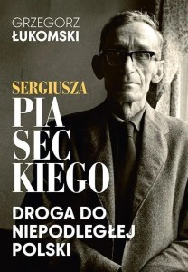 SERGIUSZA PIASECKIEGO DROGA DO NIEPODLEGŁEJ POLSKI